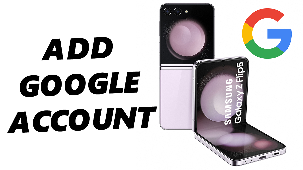 How To Add Google Account To Samsung Galaxy Z Flip 5