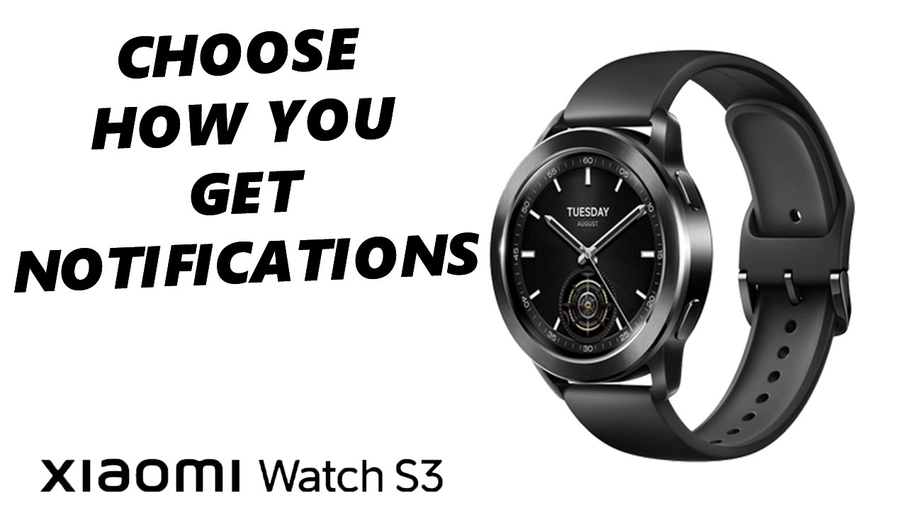 Click to Watch Video: How To Choose How You Get Notifications On Xiaomi Watch S3