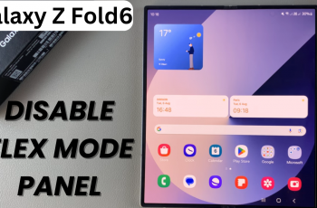 Hot To Disable Flex Mode Panel On Samsung Galaxy Z Fold 6