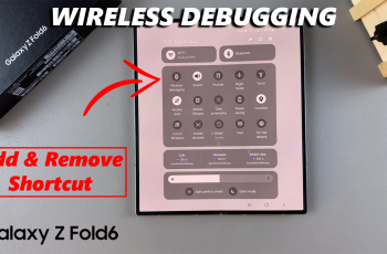 How To Add/Remove Wireless Debugging Shortcut On Samsung Galaxy Z Fold 6