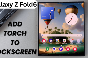 How To Add Torch To Lock Screen On Samsung Galaxy Z Fold 6