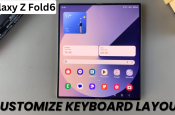 How To Customize Keyboard Layout On Samsung Galaxy Z Fold 6