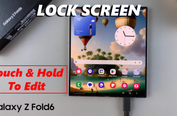 How To Enable/Disable Touch & Hold To Edit Lock Screen On Samsung Galaxy Z Fold 6