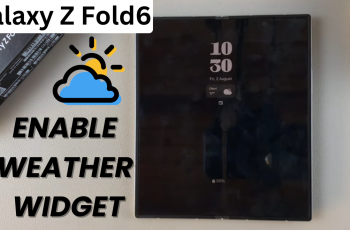 How To Enable Weather Widget On Lock Screen Of Galaxy Z Fold 6