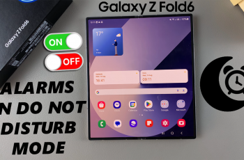 How To Enable / Disable Alarms In ‘Do Not Disturb’ Mode On Galaxy Z Fold 6