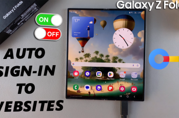 How To Enable/Disable ‘Sign In Automatically Into Websites’ On Galaxy Z Fold 6