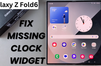 How To FIX Missing Clock Widget On Home Screen Of Samsung Galaxy Z Fold 6