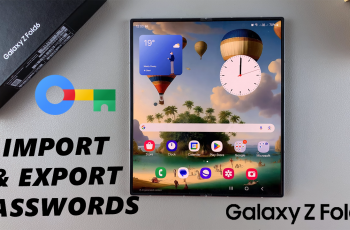 How To Import & Export Passwords Using Google Password Manager On Galaxy Z Fold 6