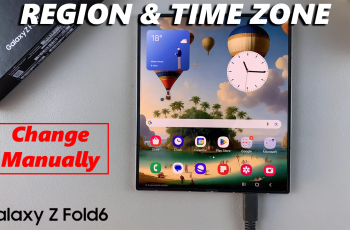 How To Manually Change Region & Time Zone On Samsung Galaxy Z Fold 6