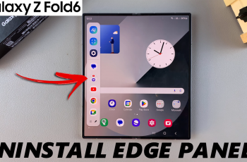 How To Uninstall Edge Panels On Samsung Galaxy Z Fold 6