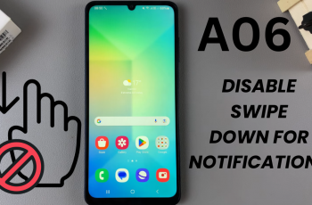 How To Disable Swipe Down For Notifications On Samsung Galaxy A06